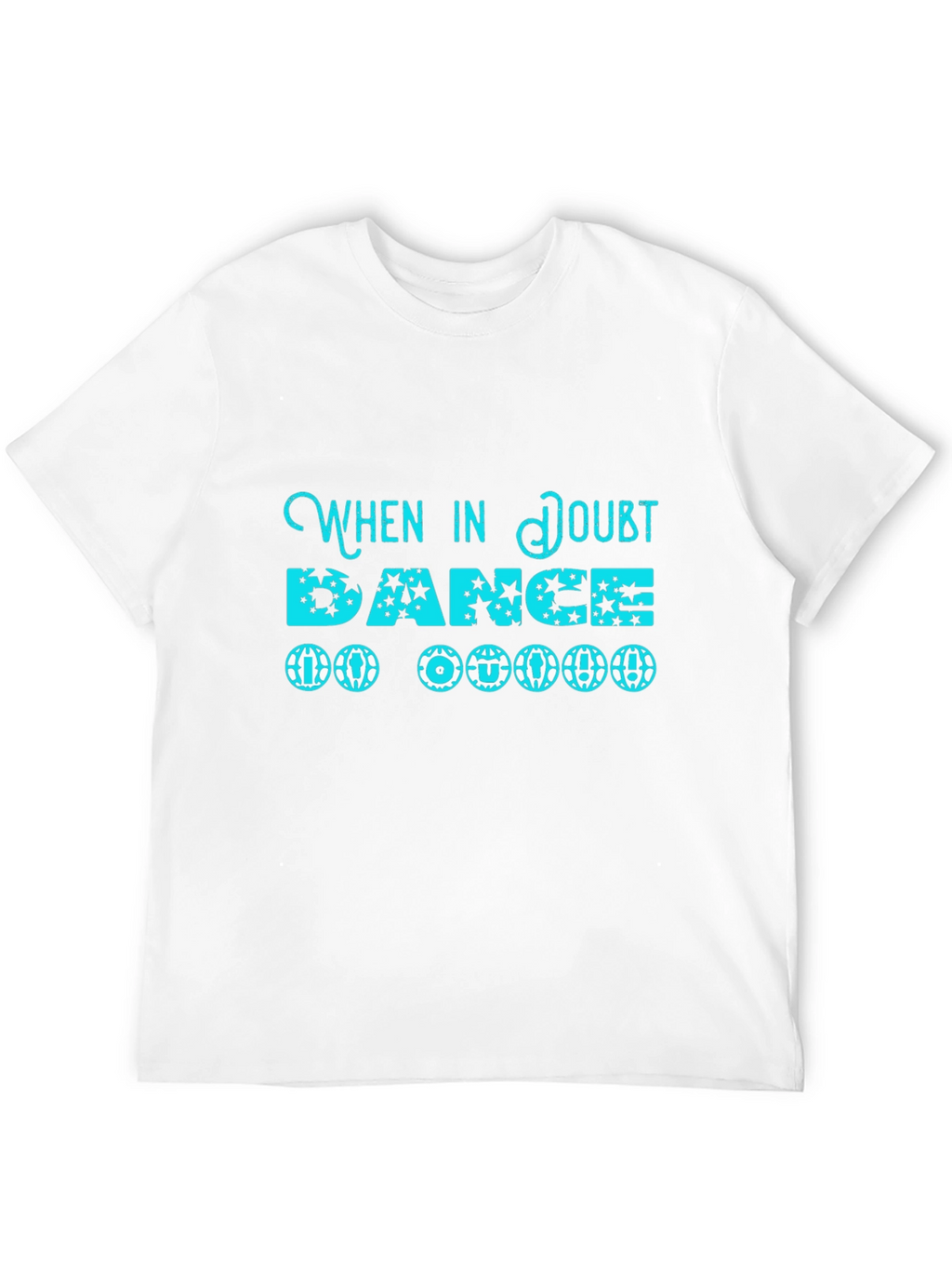 When in Doubt Dance T-Shirt