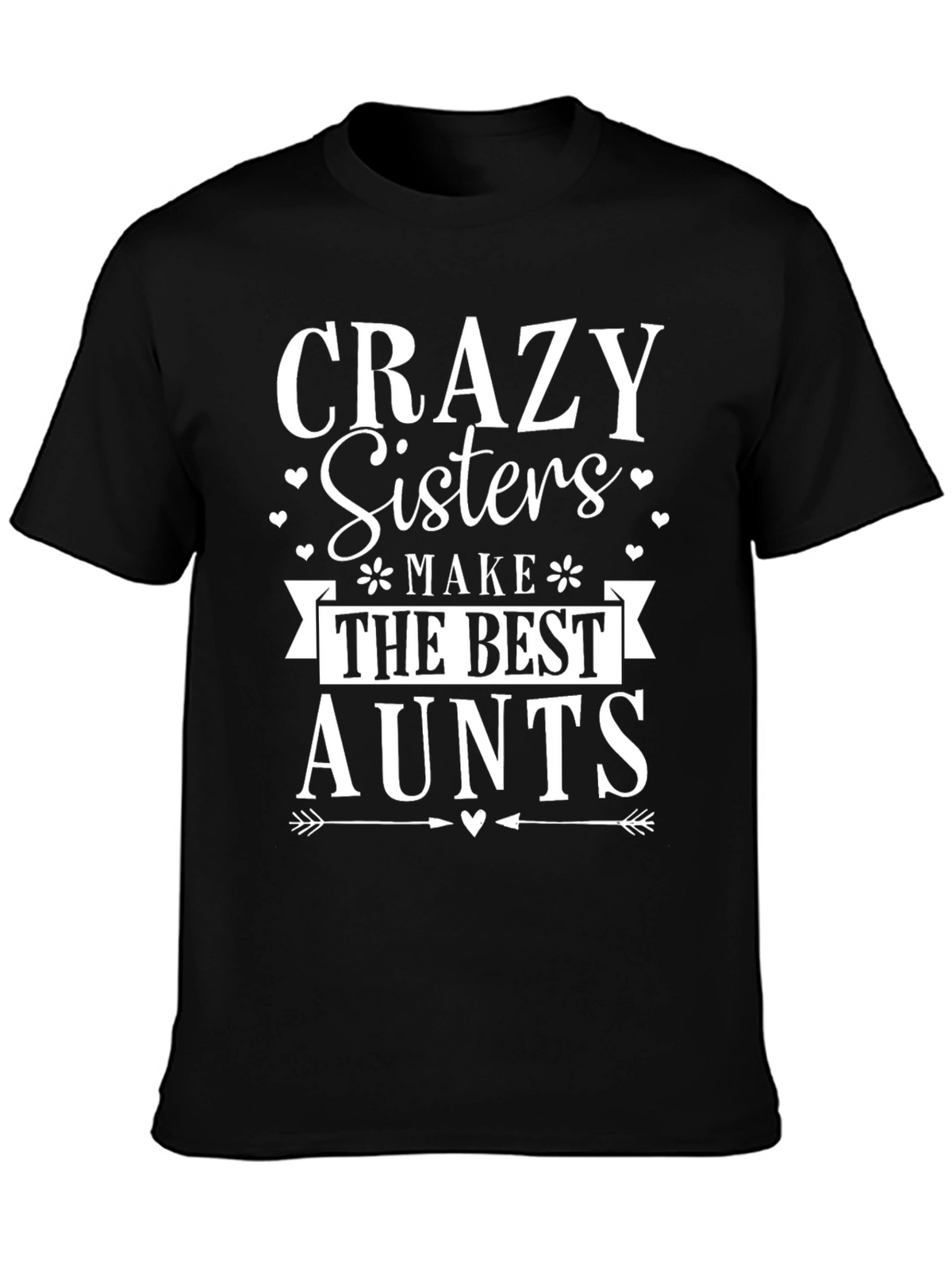 Crazy Sisters Make The Best Aunts T-Shirt