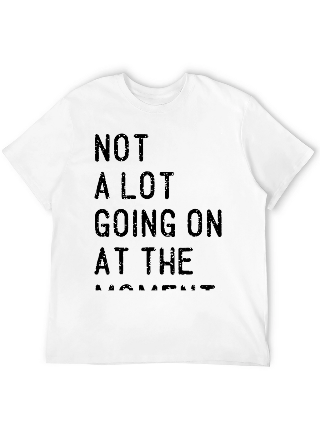 Not A Lot Going On At The Moment Tee