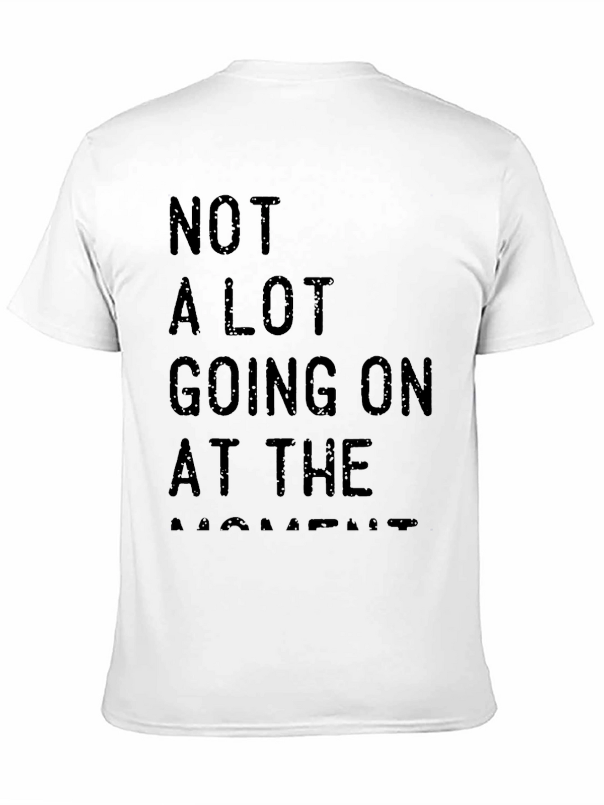 Not A Lot Going On At The Moment Tee
