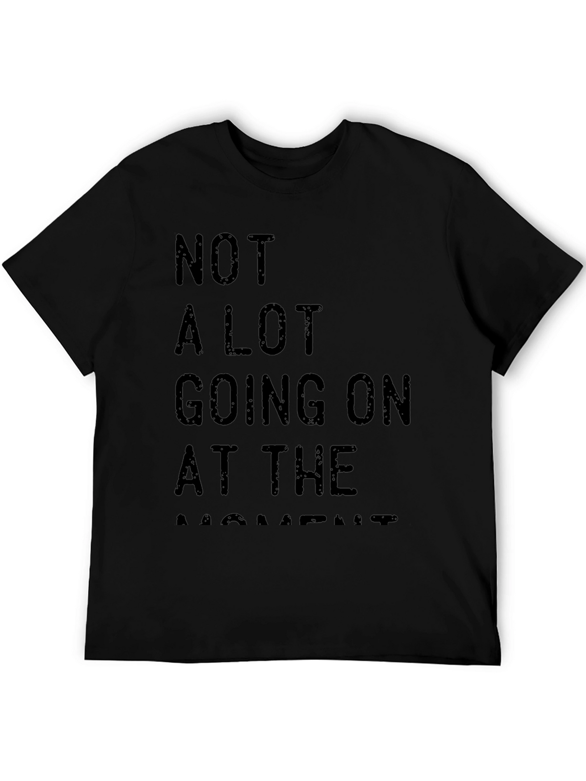 Not A Lot Going On At The Moment Tee