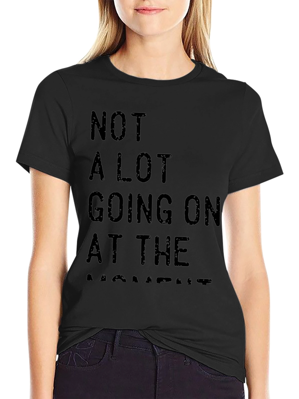 Not A Lot Going On At The Moment Tee