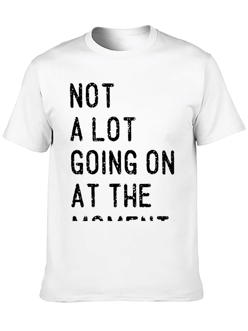 Not A Lot Going On At The Moment Tee