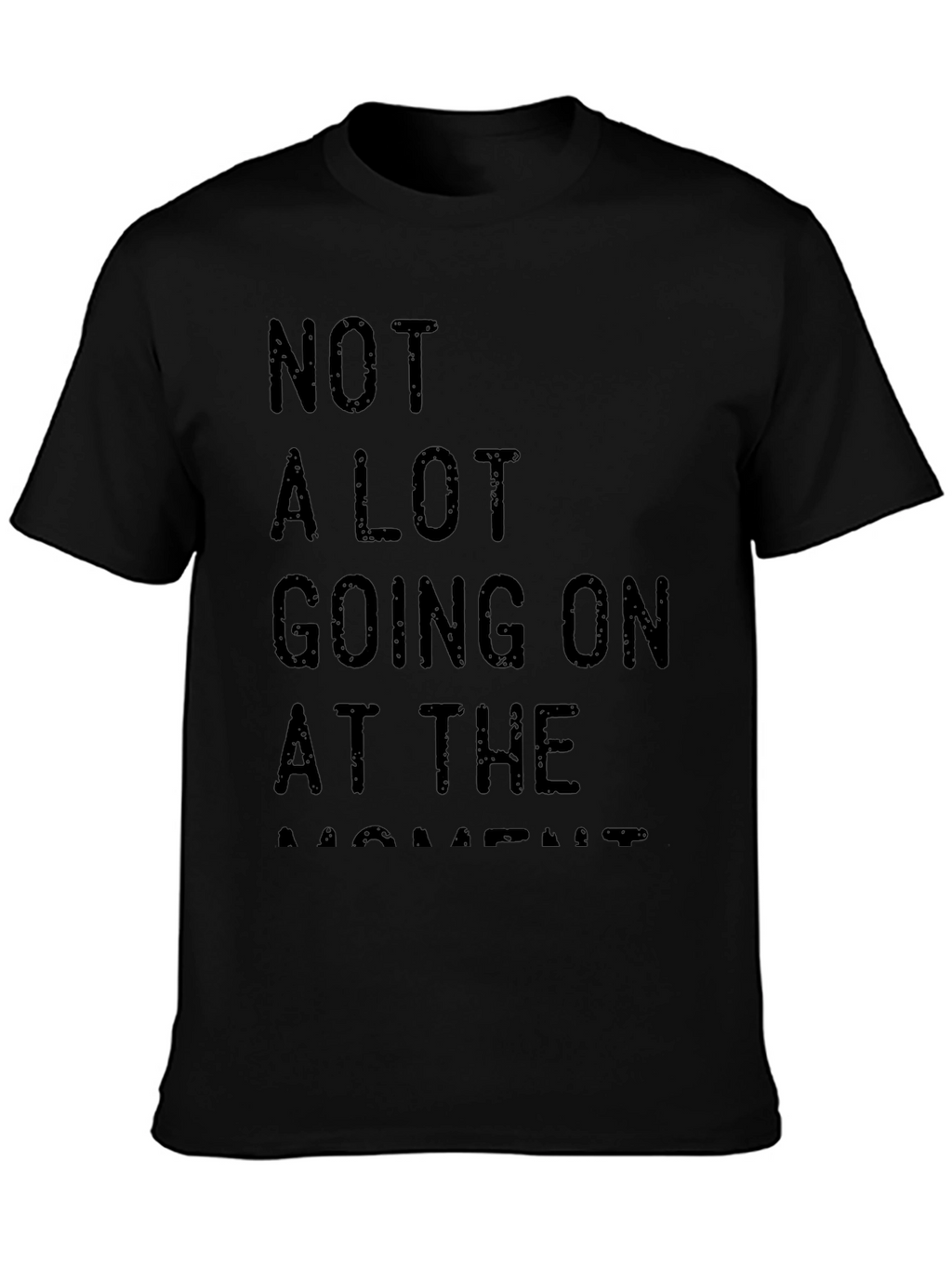 Not A Lot Going On At The Moment Tee