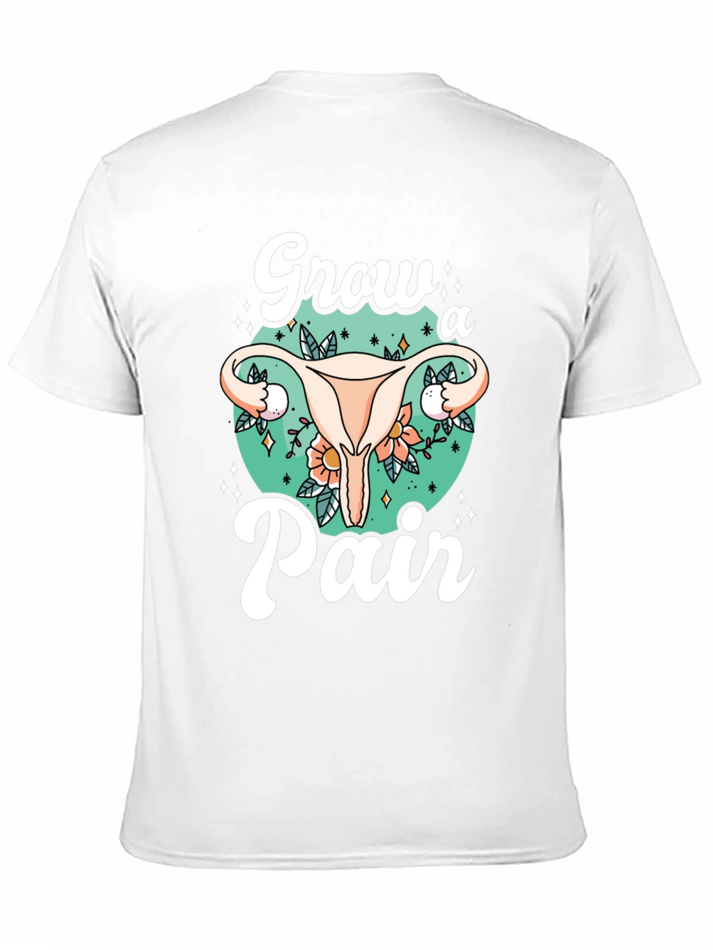 Grow a Pair Graphic Tee - Unique Uterus Design