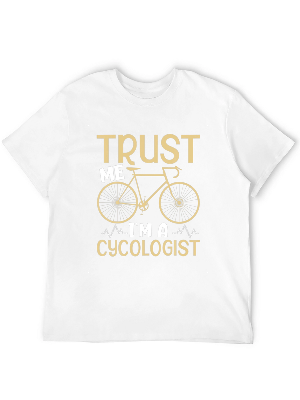 Trust Me Im a Cycologist T-Shirt