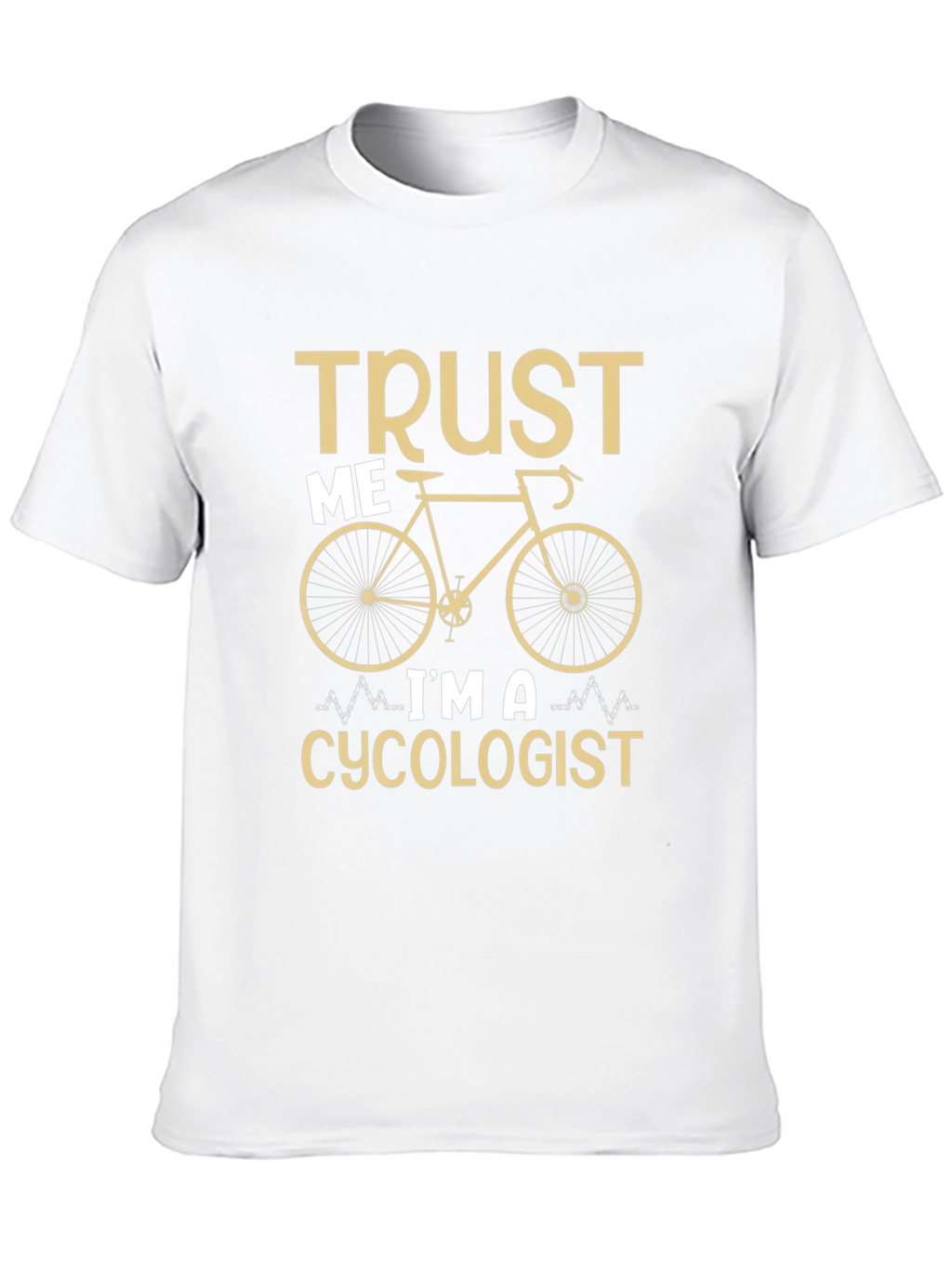 Trust Me Im a Cycologist T-Shirt
