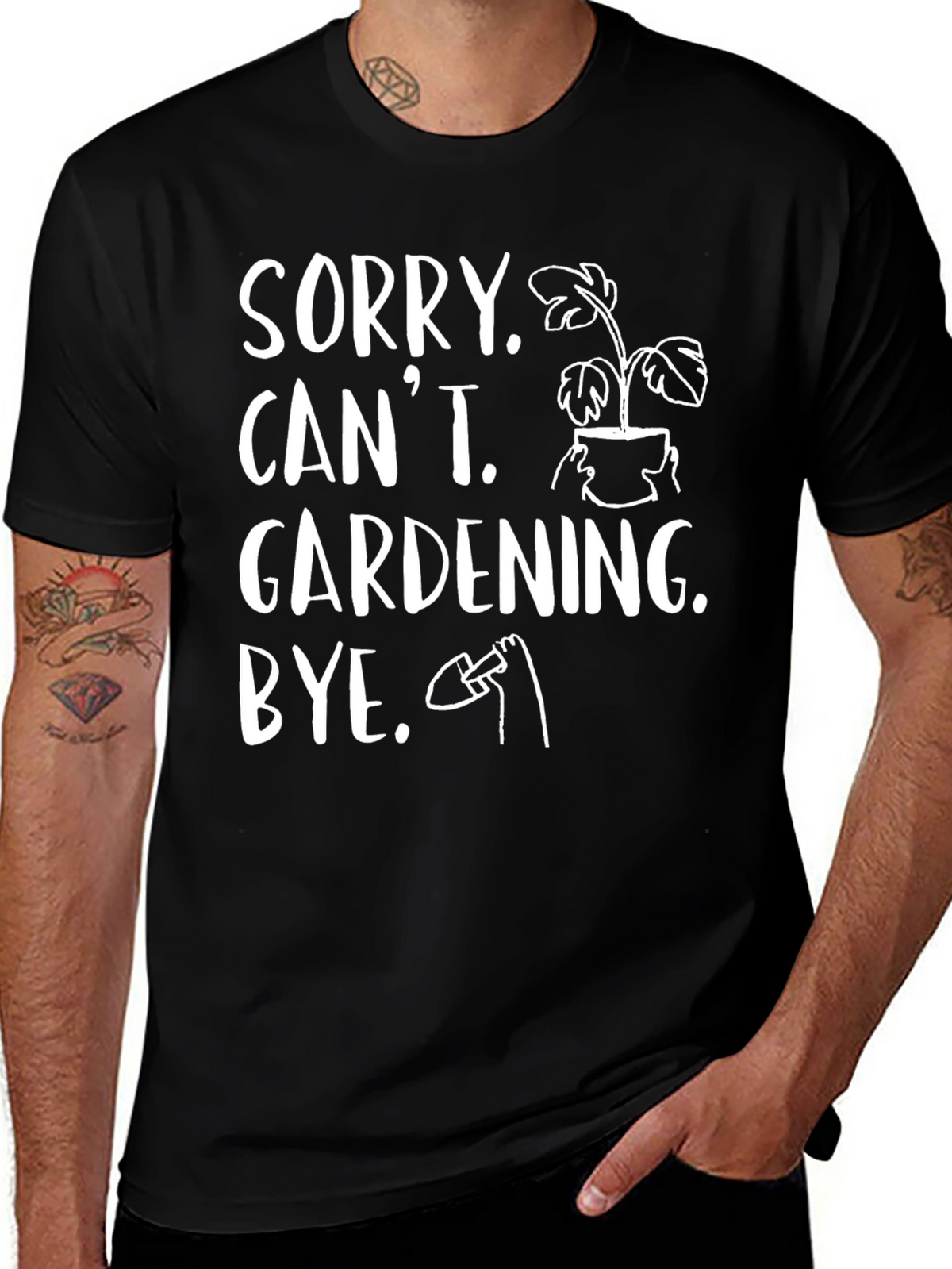 Sorry Cant Gardening Bye Black T-Shirt