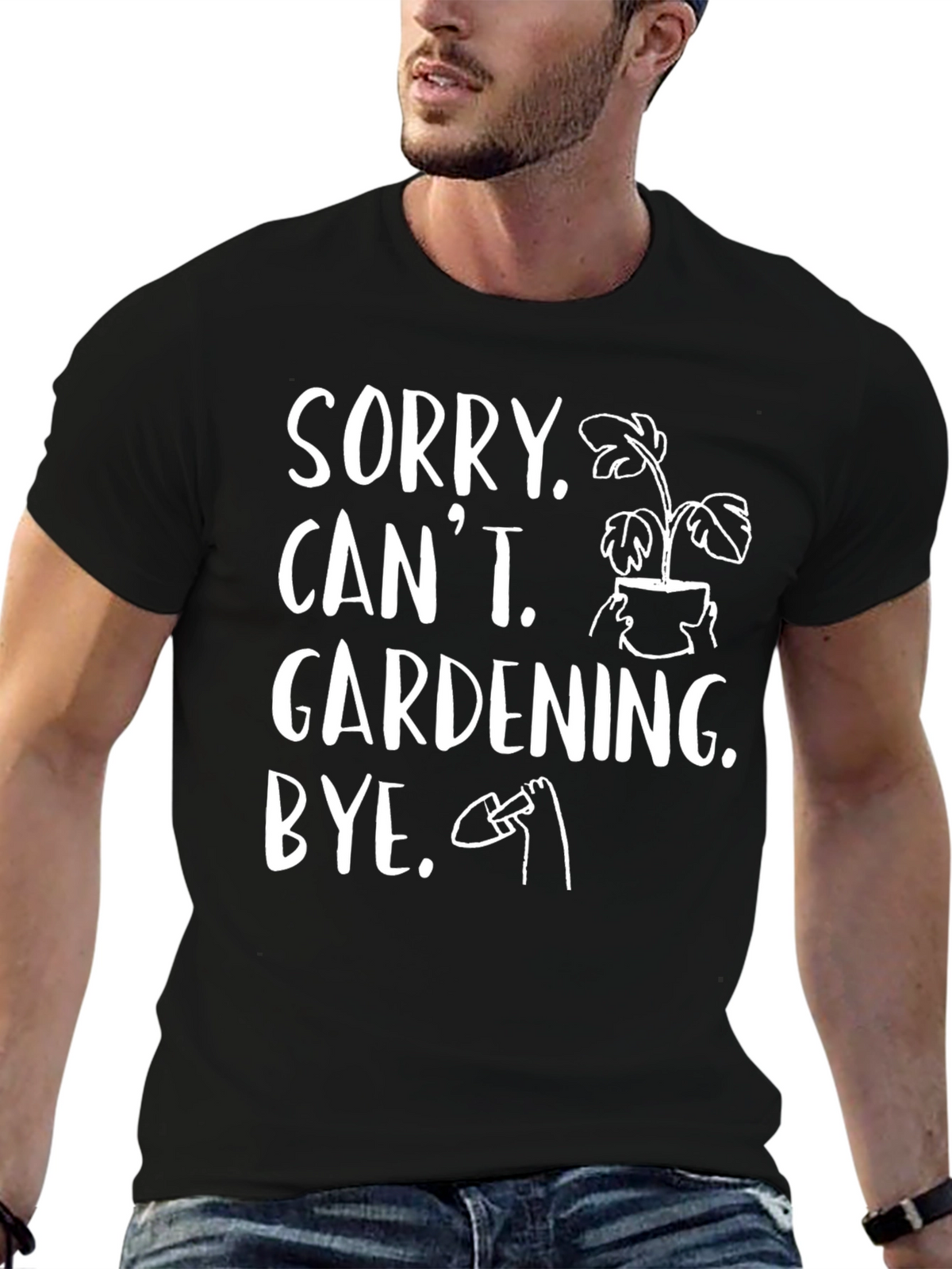 Sorry Cant Gardening Bye Black T-Shirt