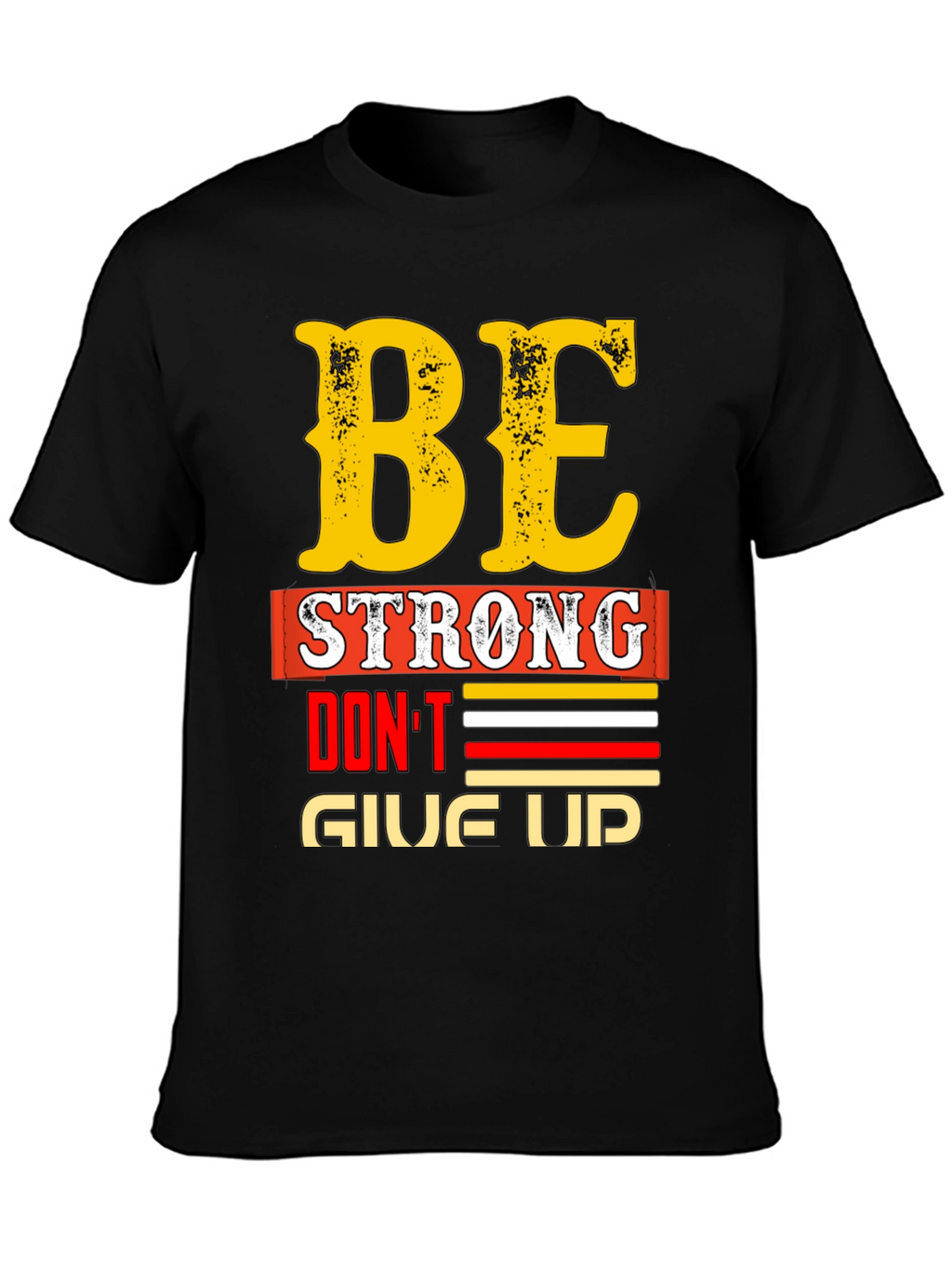 Be Strong - Dont Give Up Graphic T-Shirt
