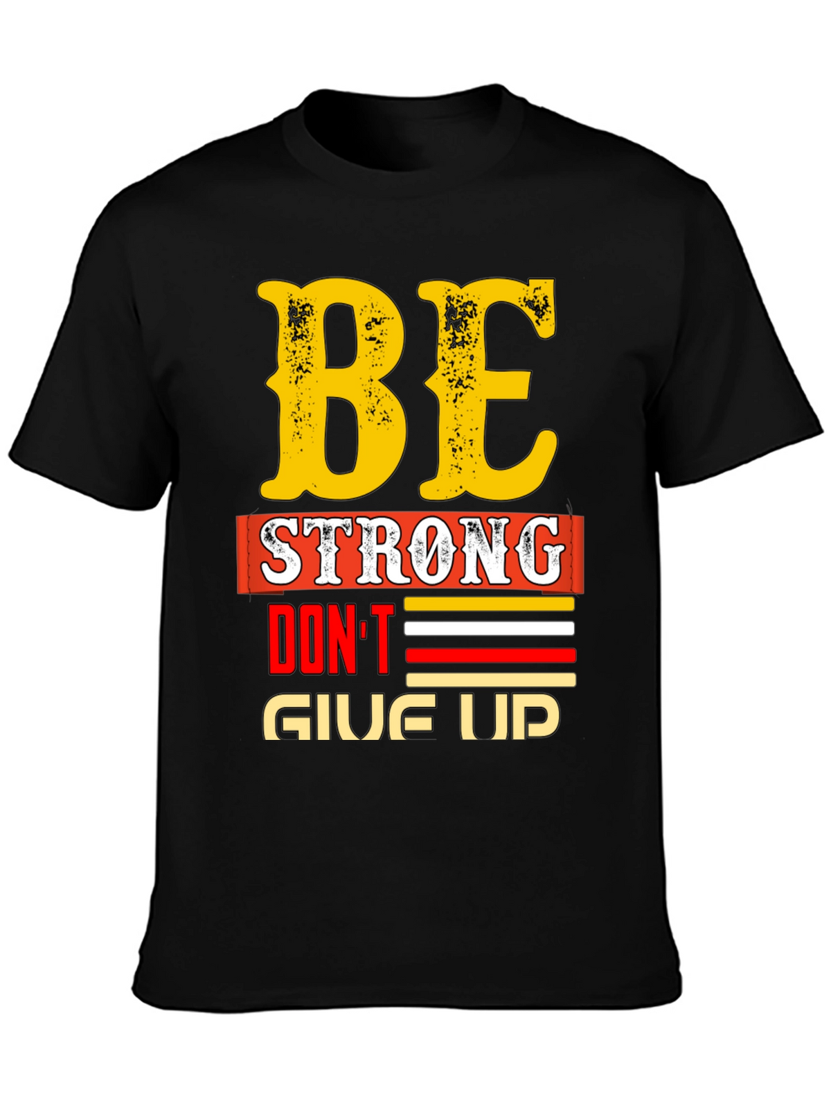 Be Strong - Dont Give Up Graphic T-Shirt
