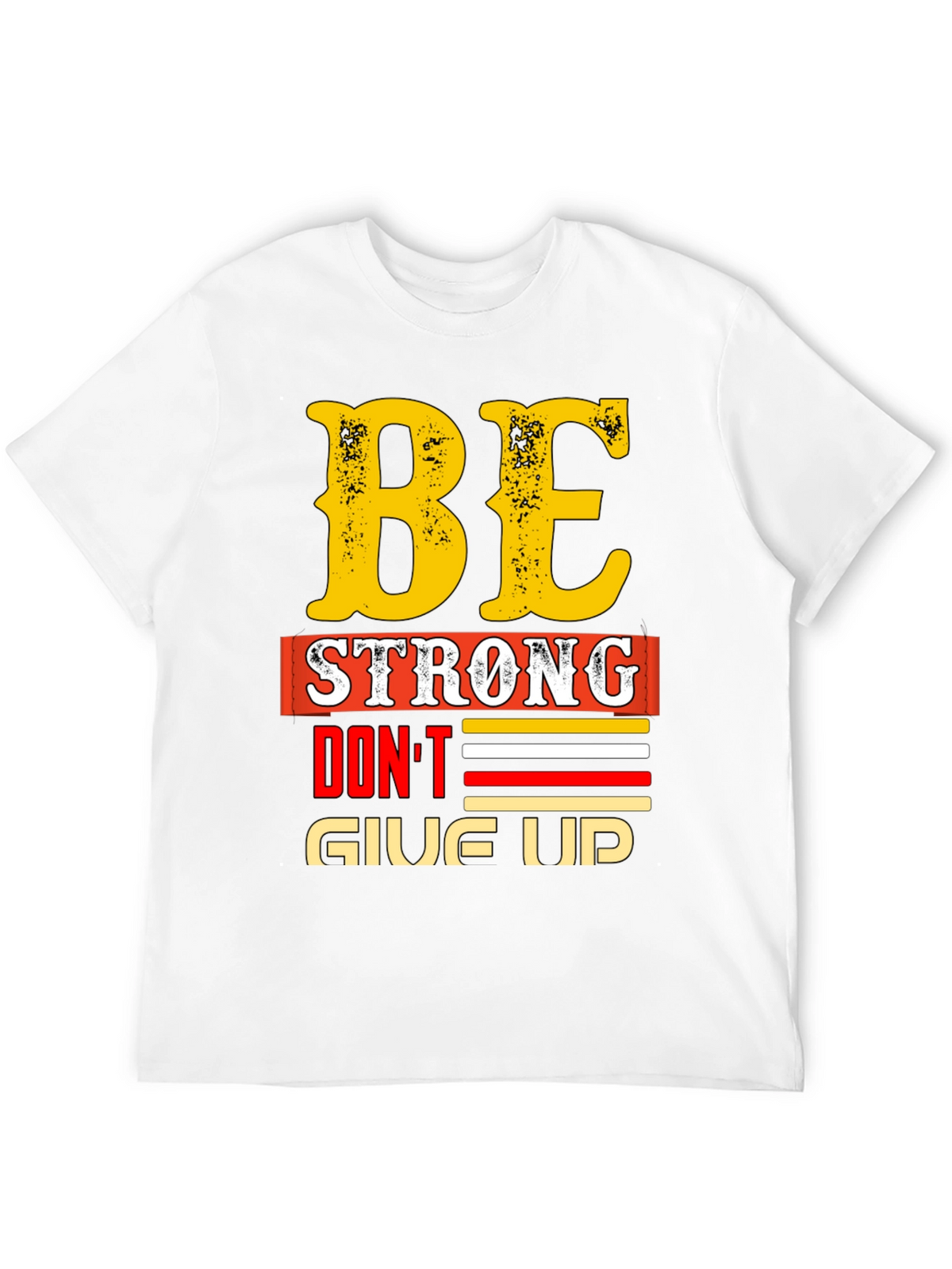 Be Strong - Dont Give Up Graphic T-Shirt
