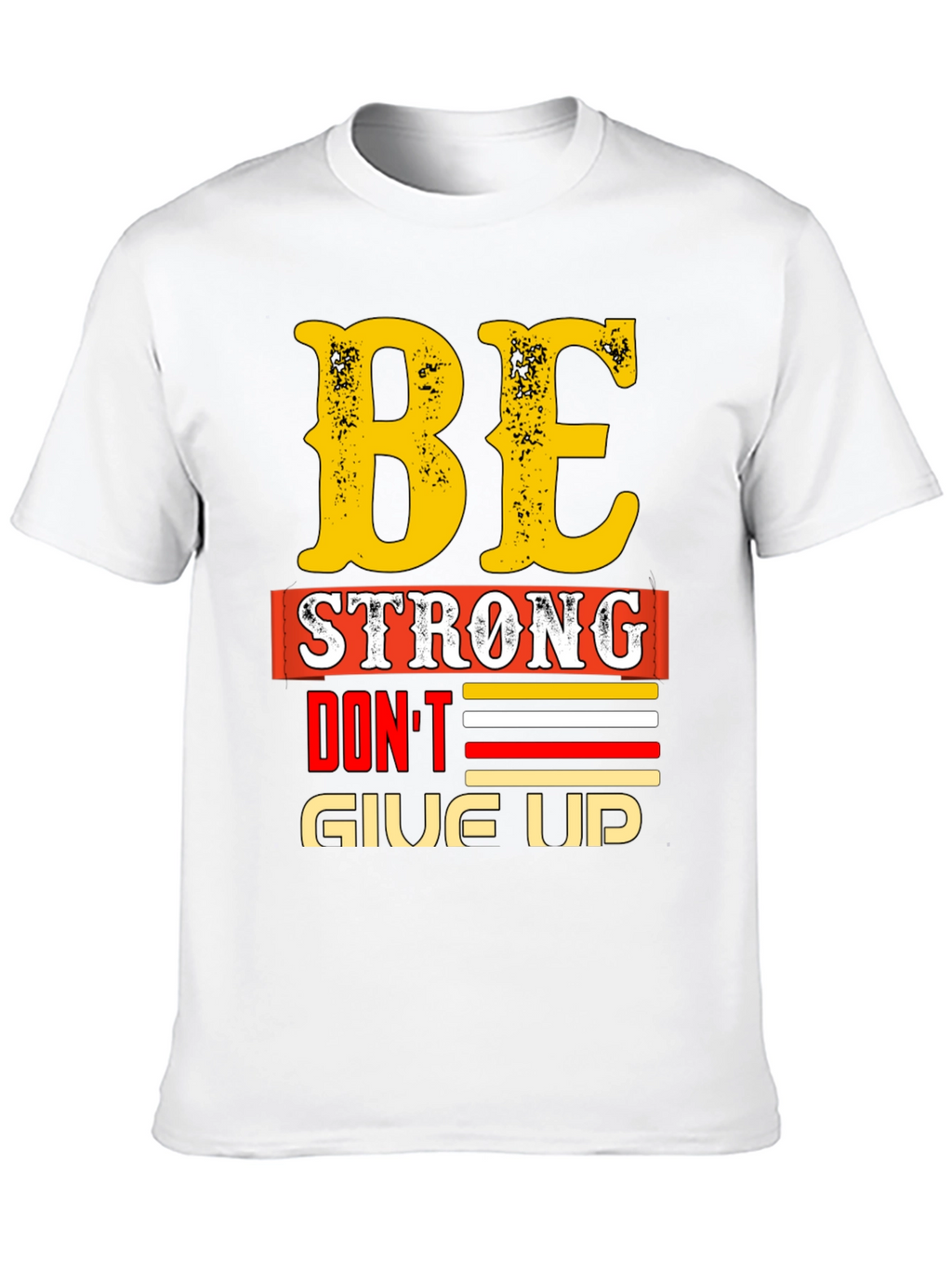 Be Strong - Dont Give Up Graphic T-Shirt