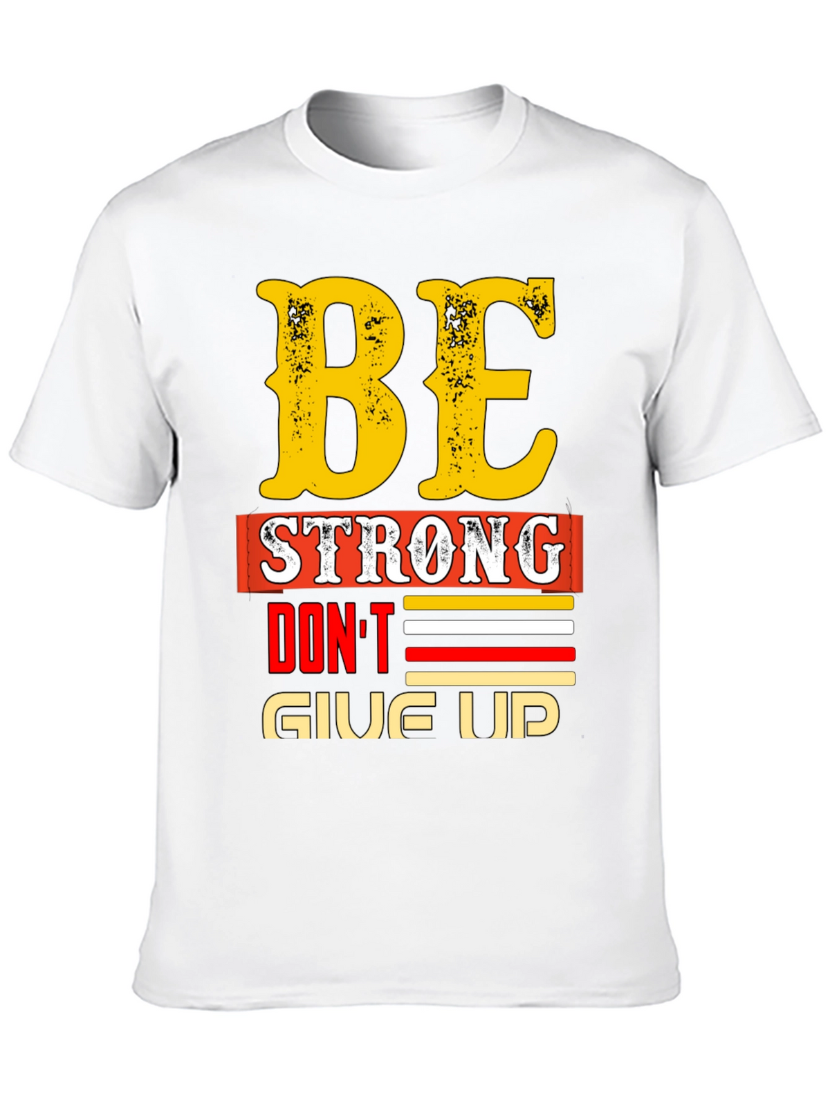 Be Strong - Dont Give Up Graphic T-Shirt
