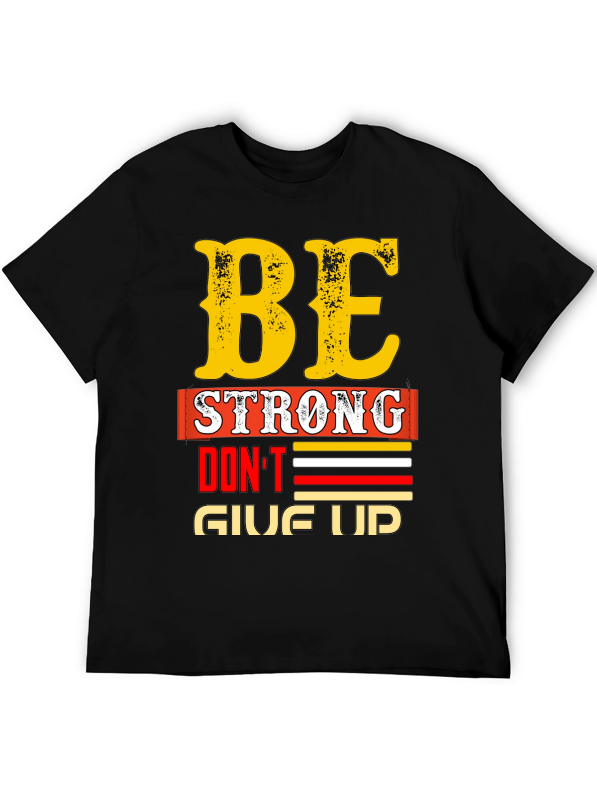 Be Strong - Dont Give Up Graphic T-Shirt