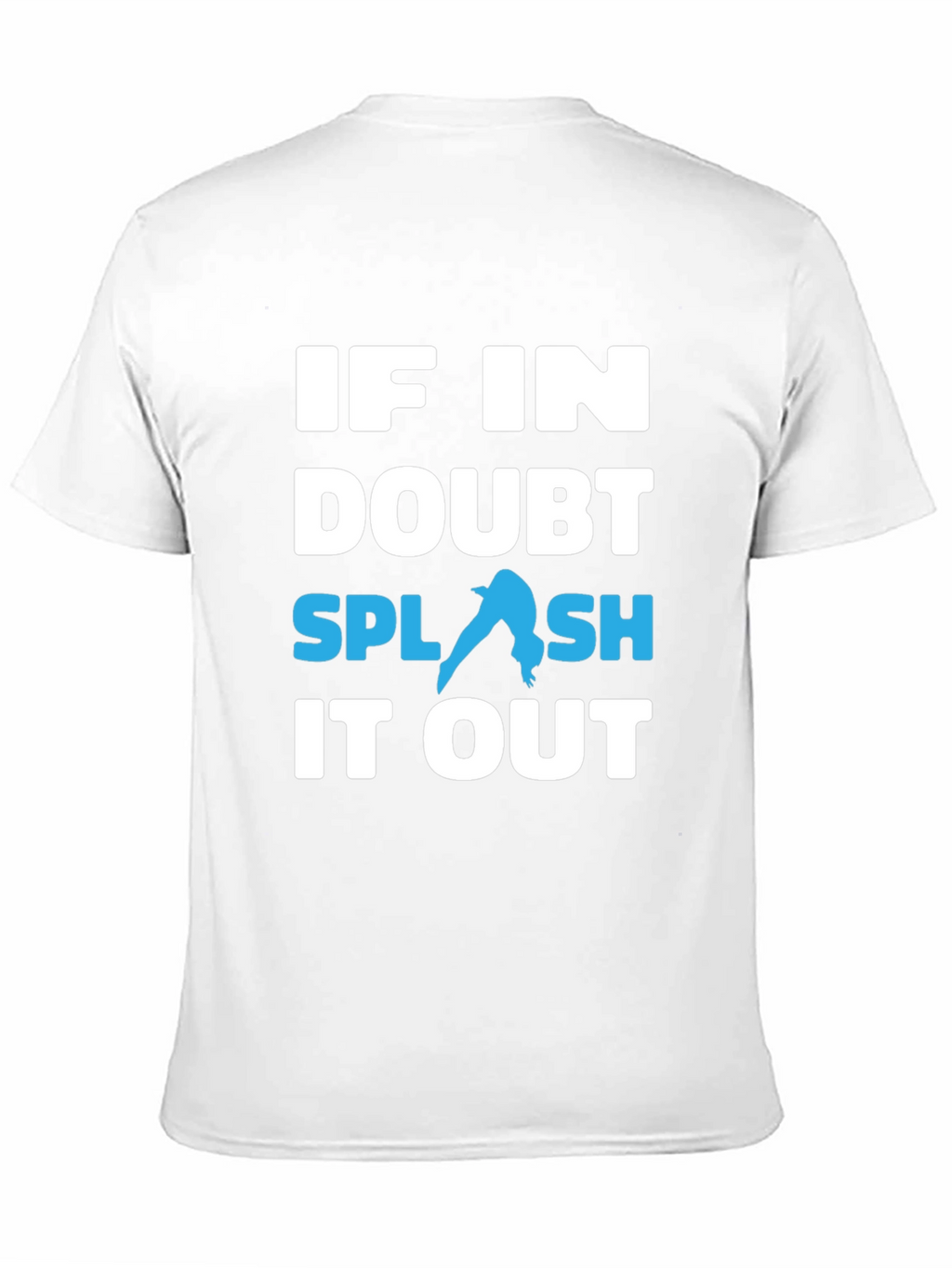 If In Doubt Splash It Out T-Shirt