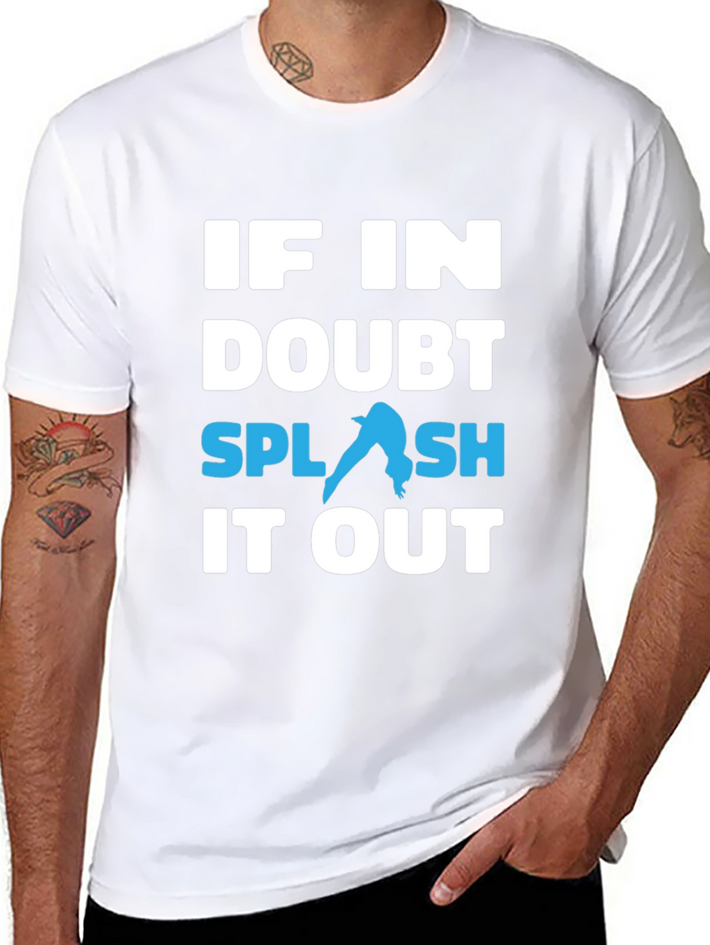 If In Doubt Splash It Out T-Shirt
