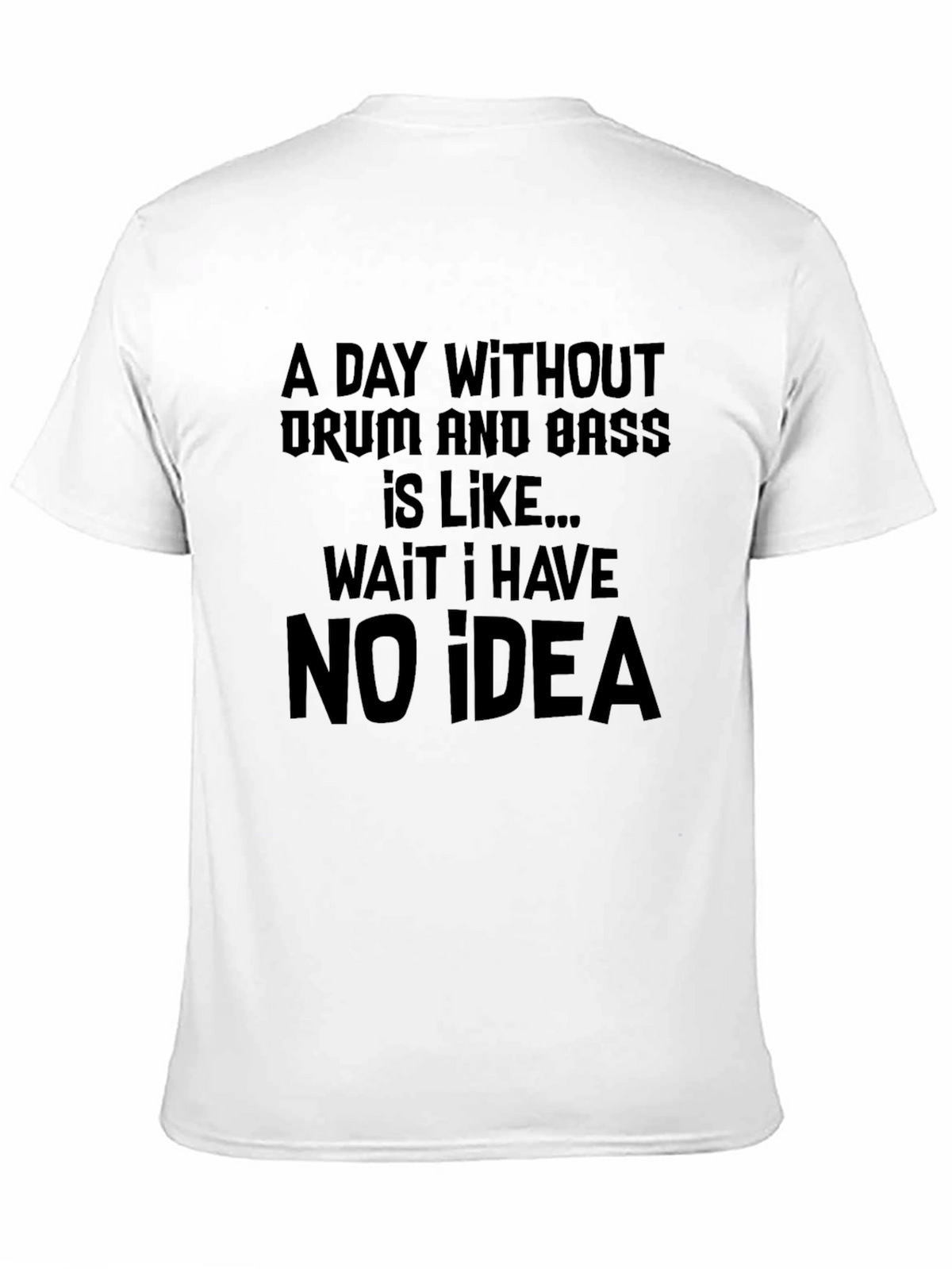 Drum and Bass T-Shirt: Funny No Idea Tee