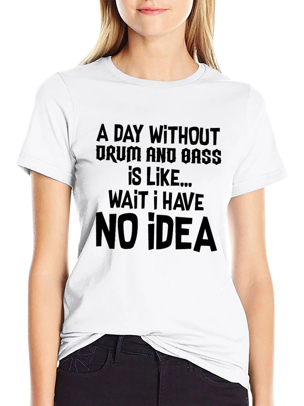 Drum and Bass T-Shirt: Funny No Idea Tee