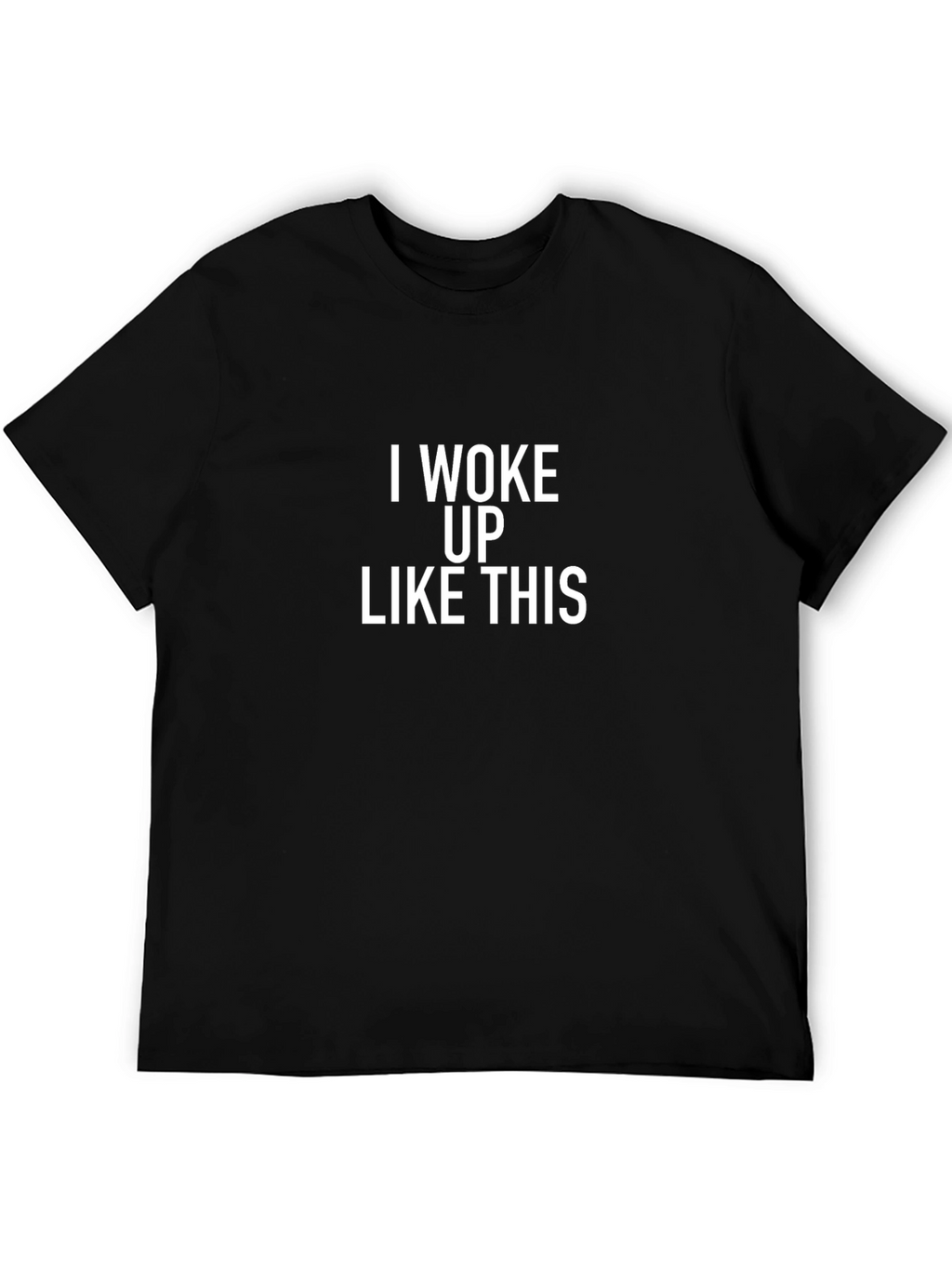 I Woke Up Like This Black T-Shirt