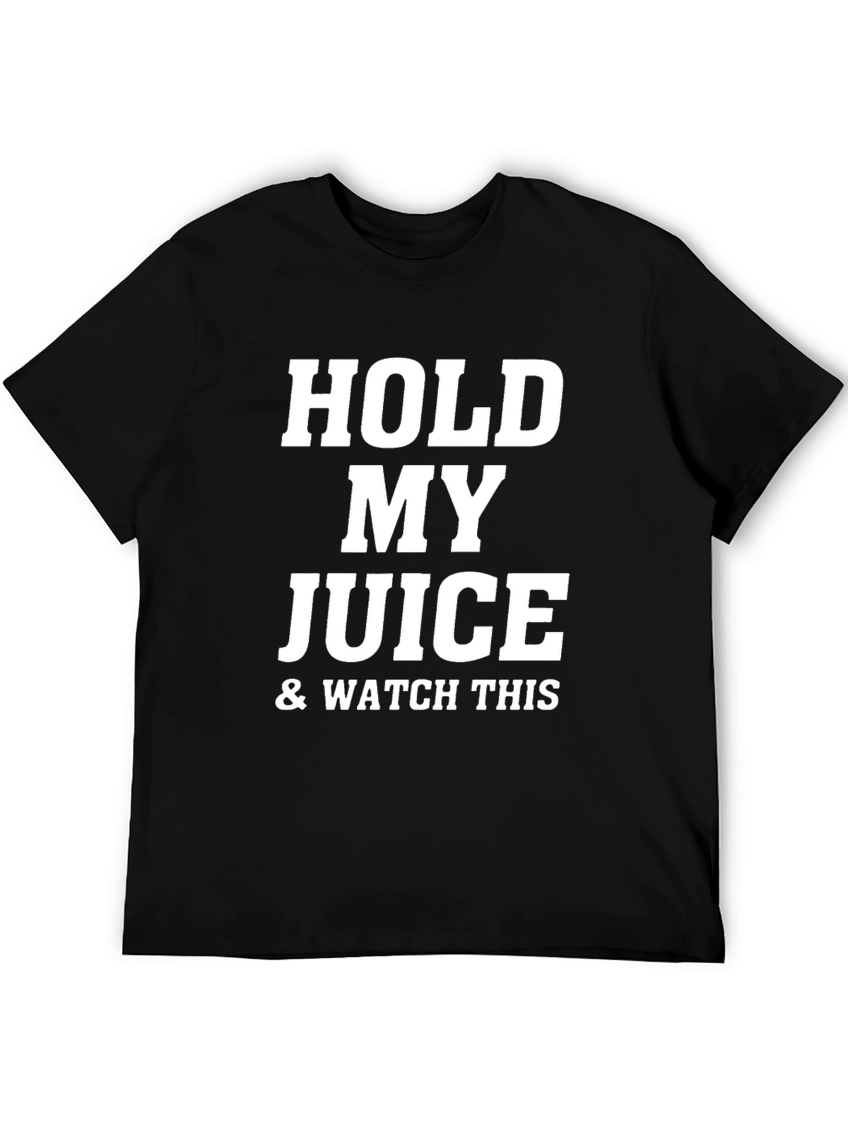 Hold My Juice & Watch This Black T-Shirt