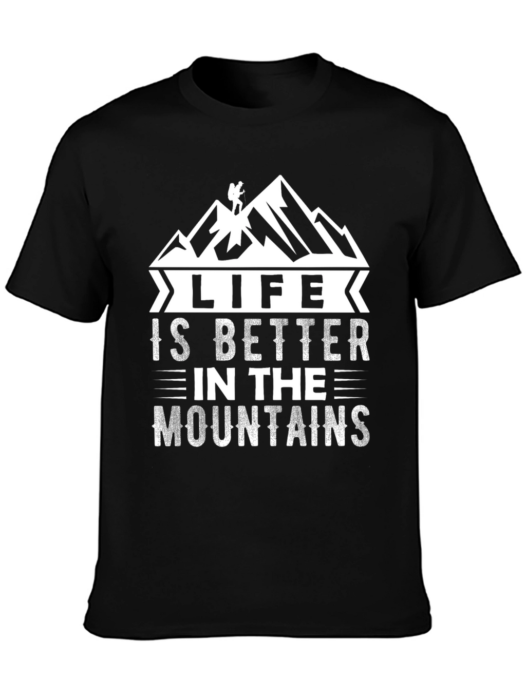 Life is Better in the Mountains T-Shirt