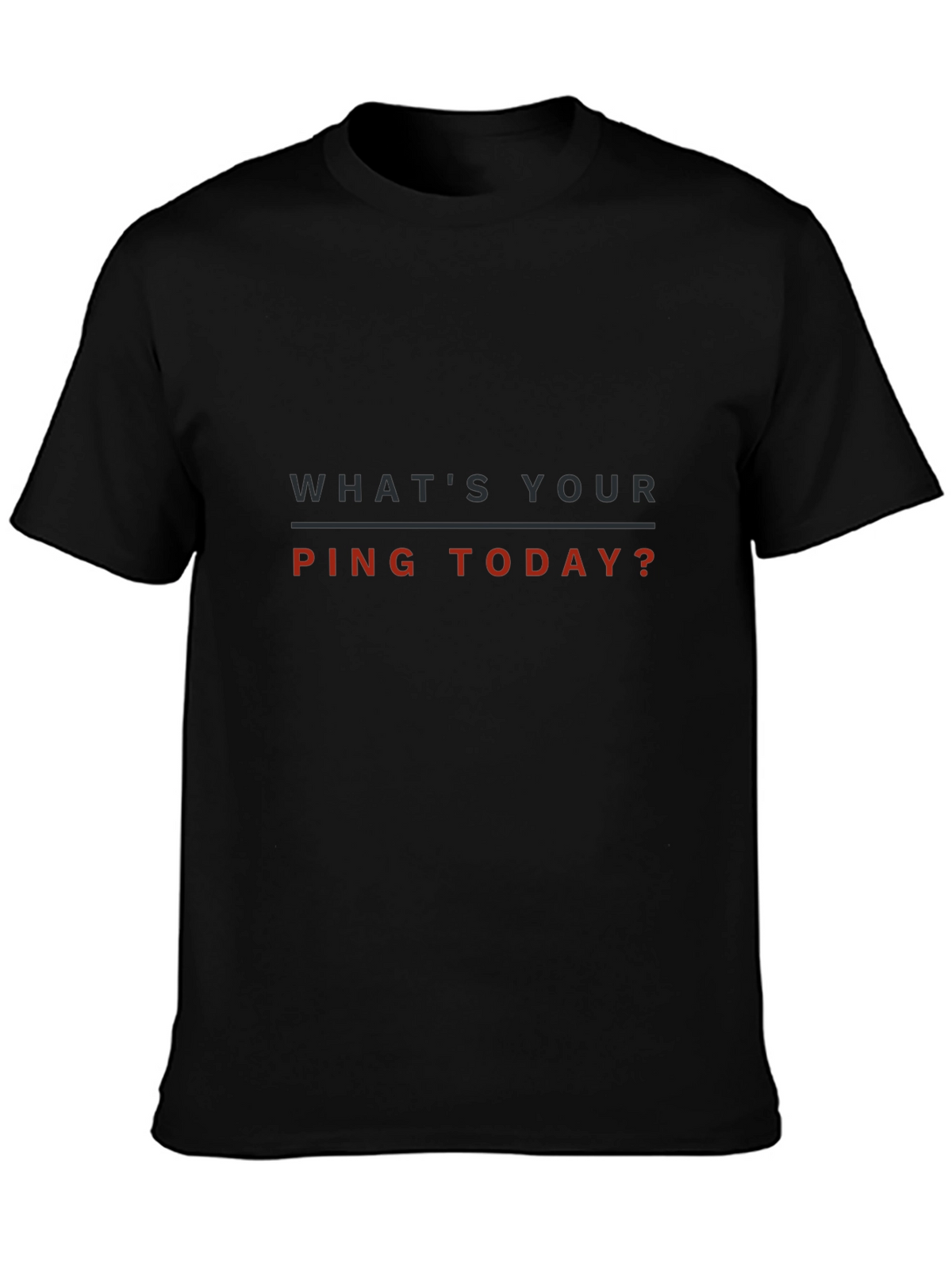 Whats Your Ping Today? T-Shirt