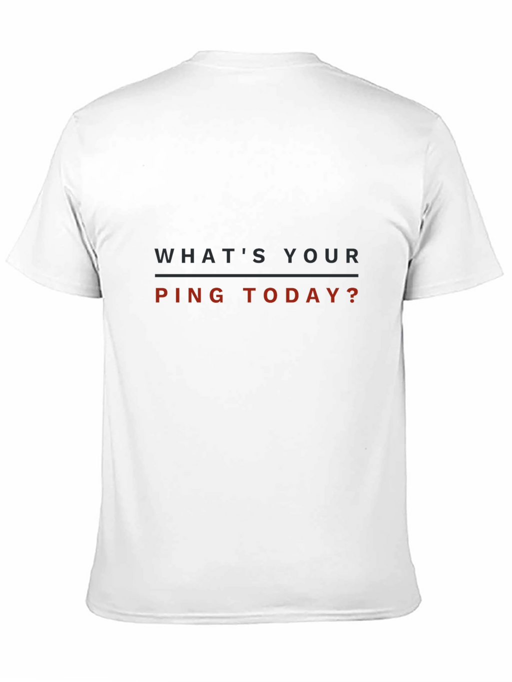 Whats Your Ping Today? T-Shirt