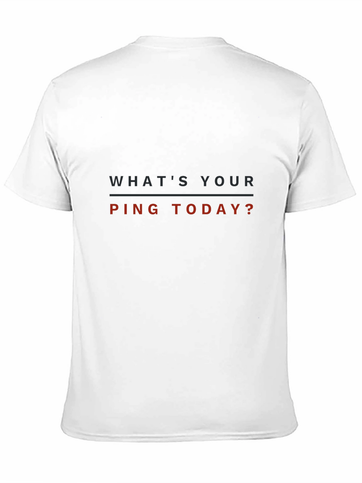 Whats Your Ping Today? T-Shirt