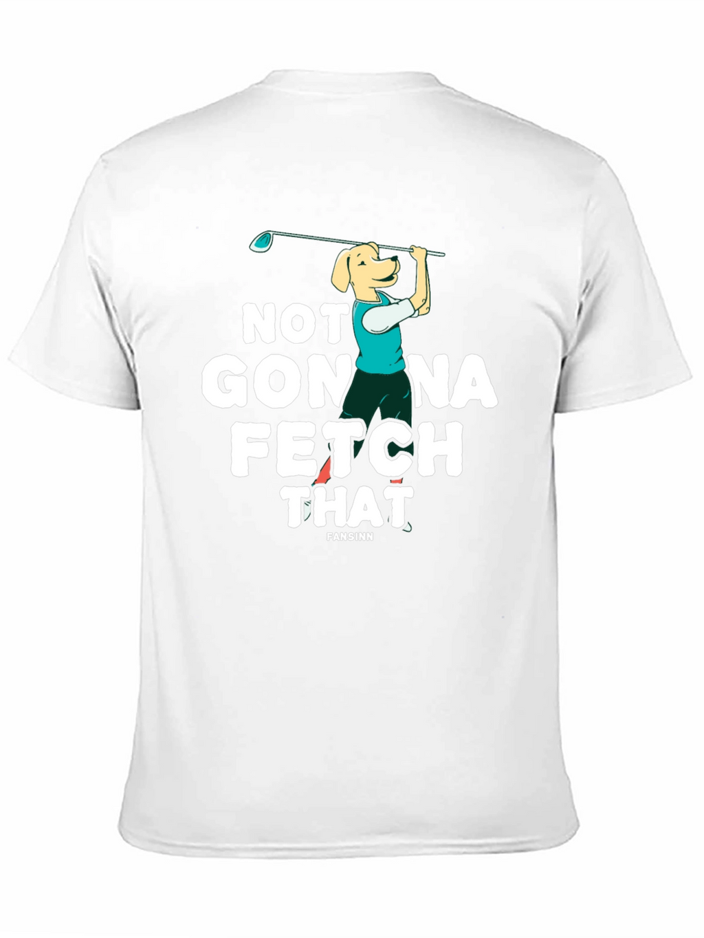 Not Gonna Fetch That Golf Dog T-Shirt