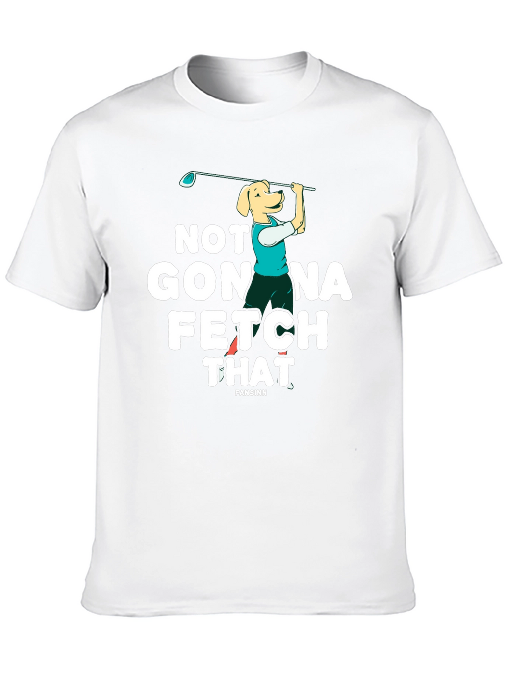 Not Gonna Fetch That Golf Dog T-Shirt