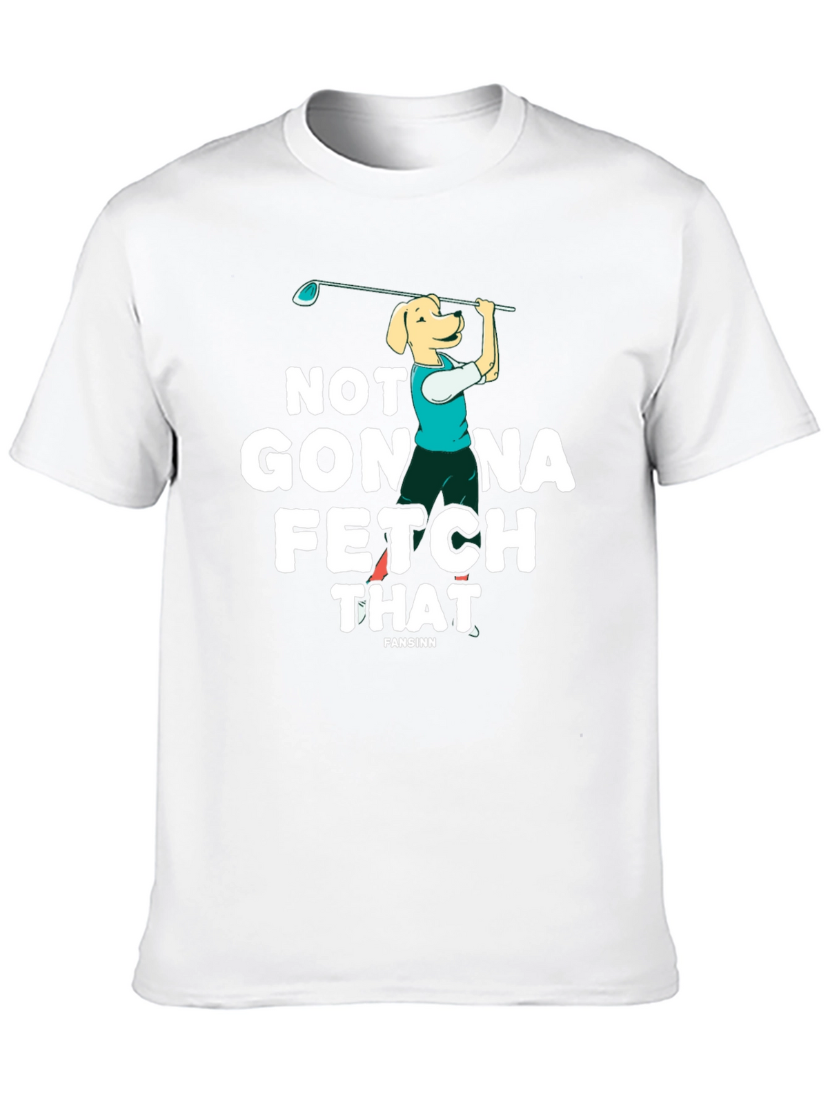 Not Gonna Fetch That Golf Dog T-Shirt