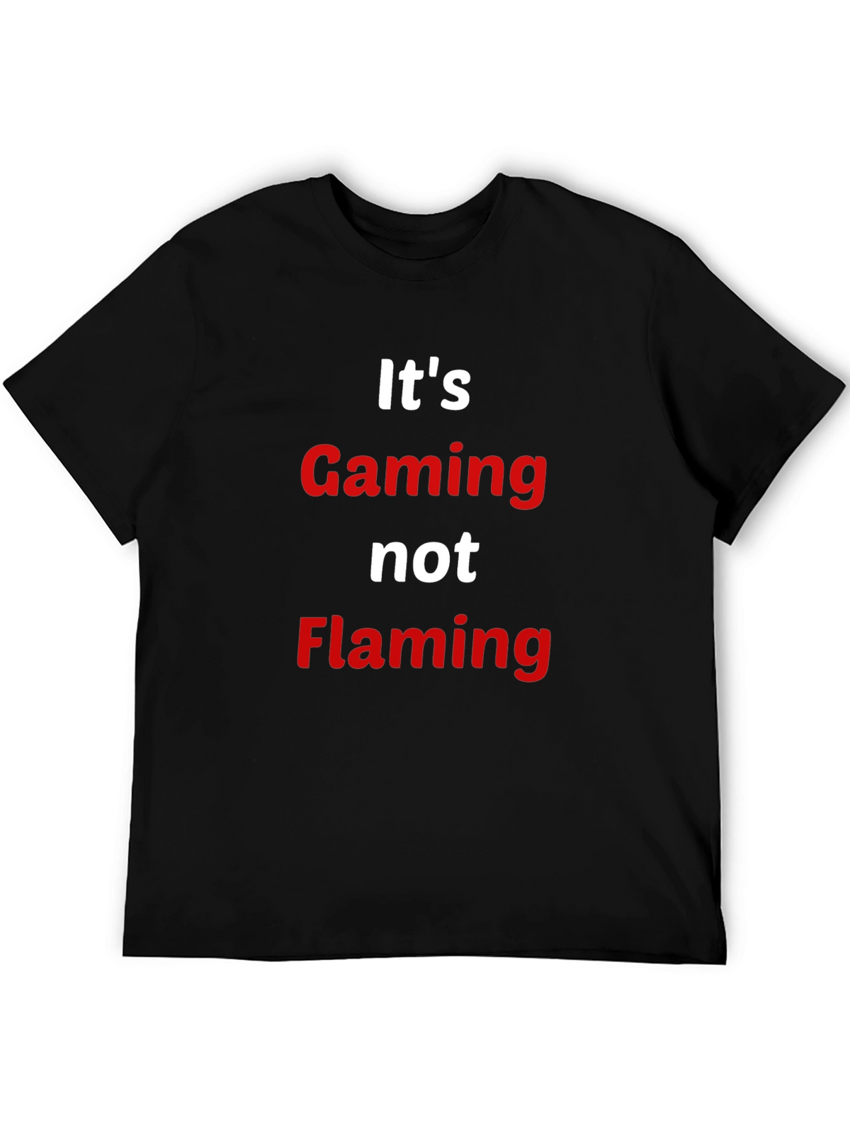 Gaming Not Flaming T-Shirt - Gamer Apparel