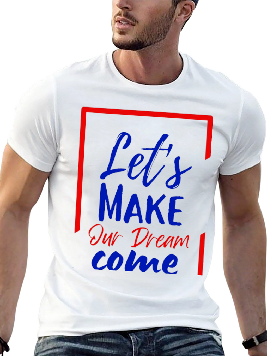 Lets Make Our Dream Come Graphic T-Shirt