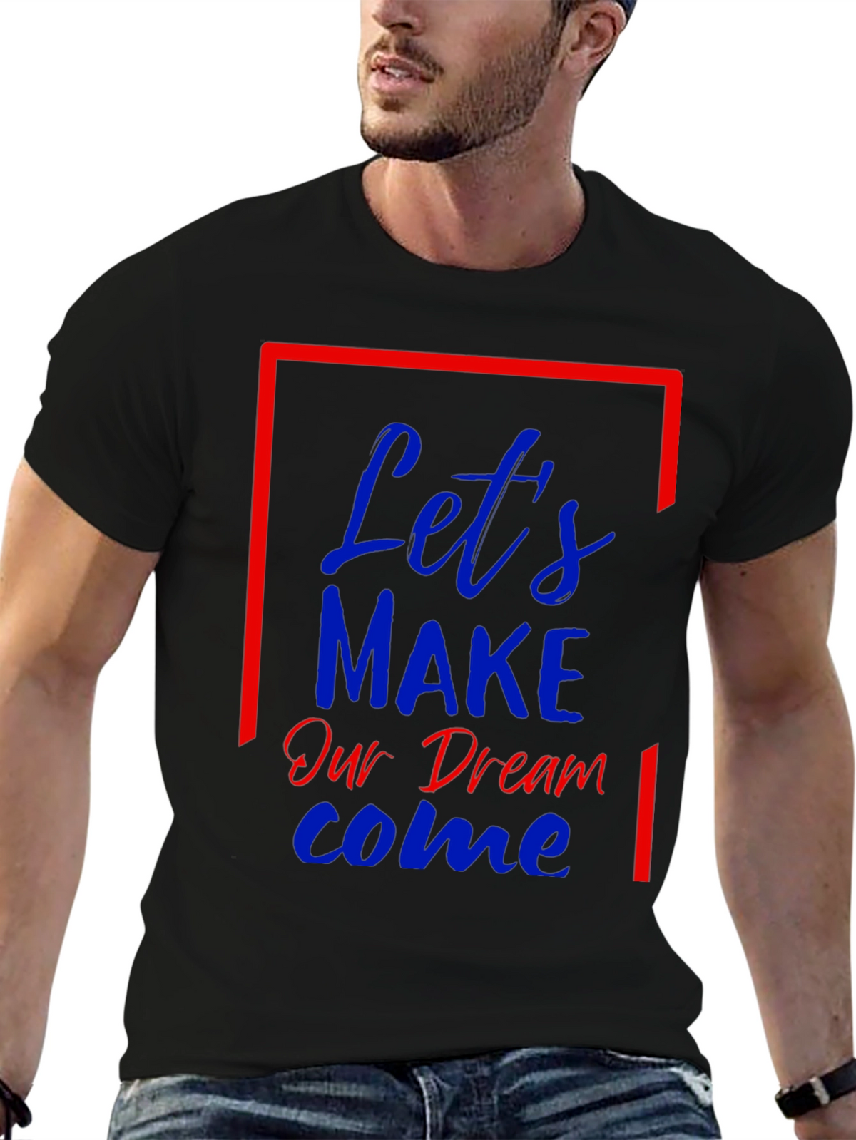 Lets Make Our Dream Come Graphic T-Shirt