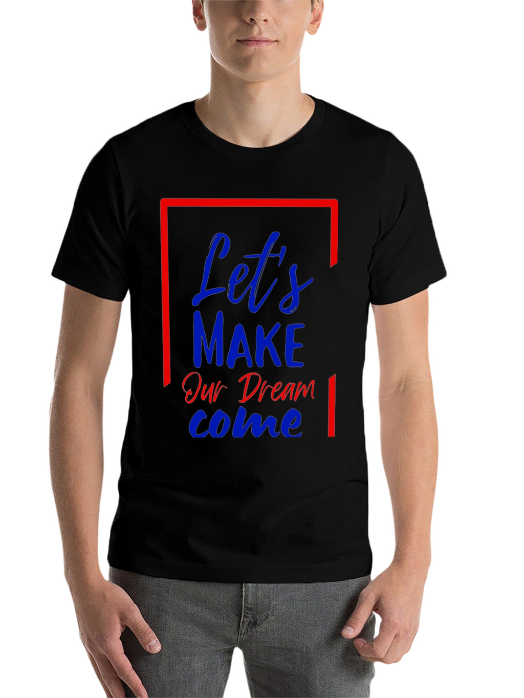 Lets Make Our Dream Come Graphic T-Shirt