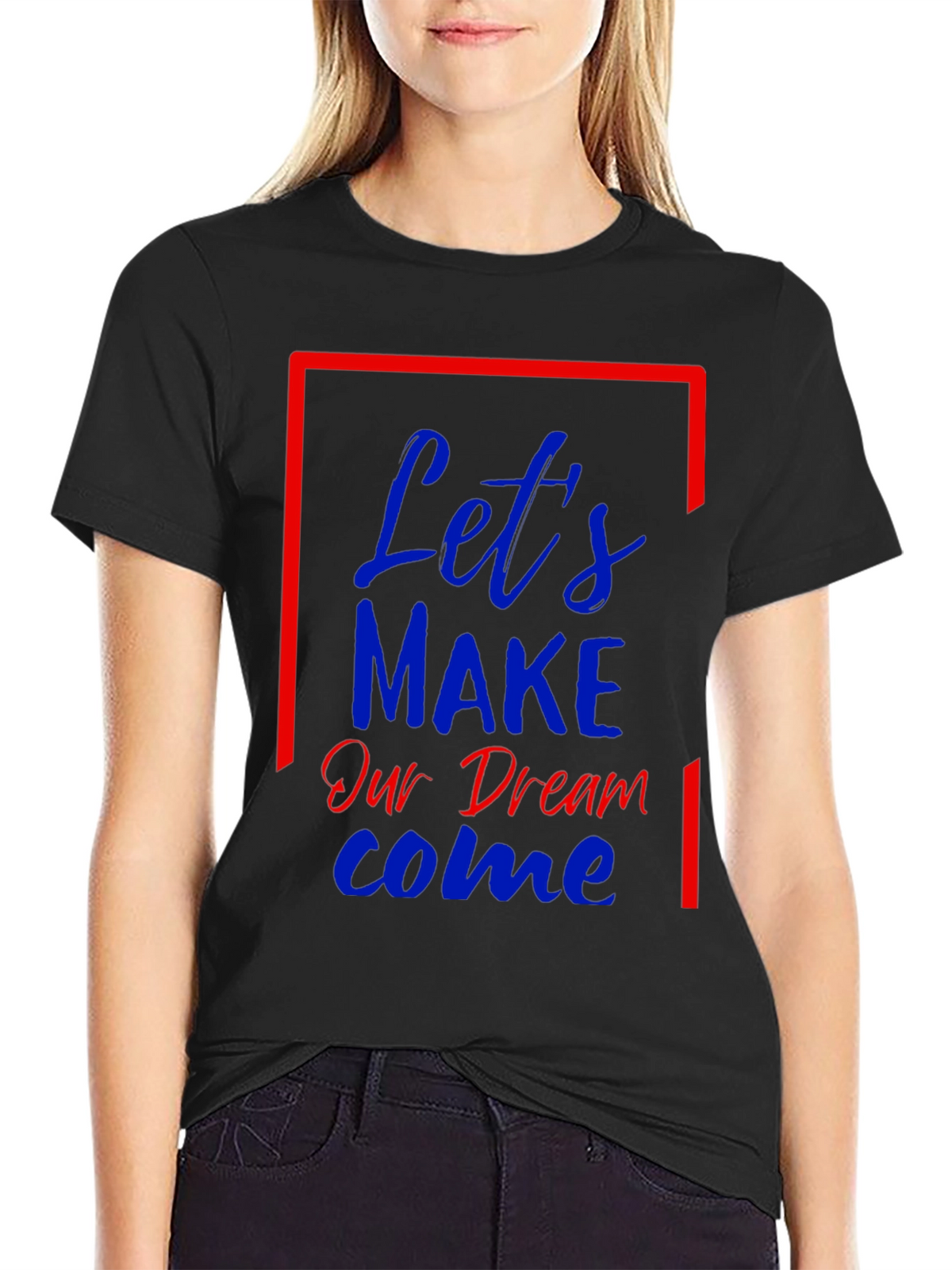 Lets Make Our Dream Come Graphic T-Shirt