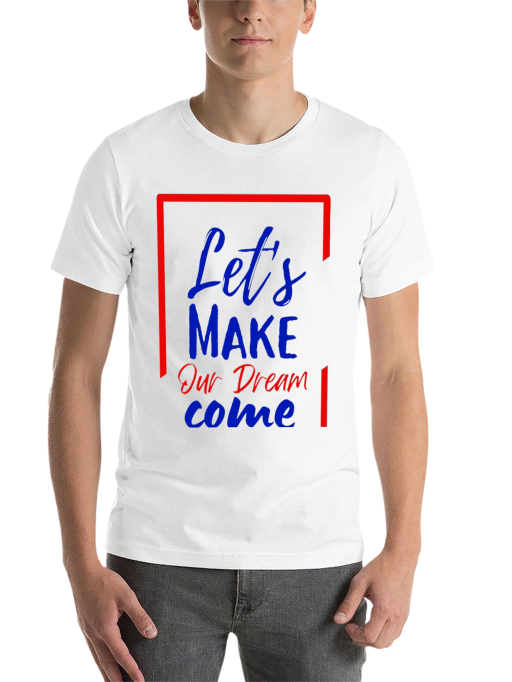 Lets Make Our Dream Come Graphic T-Shirt