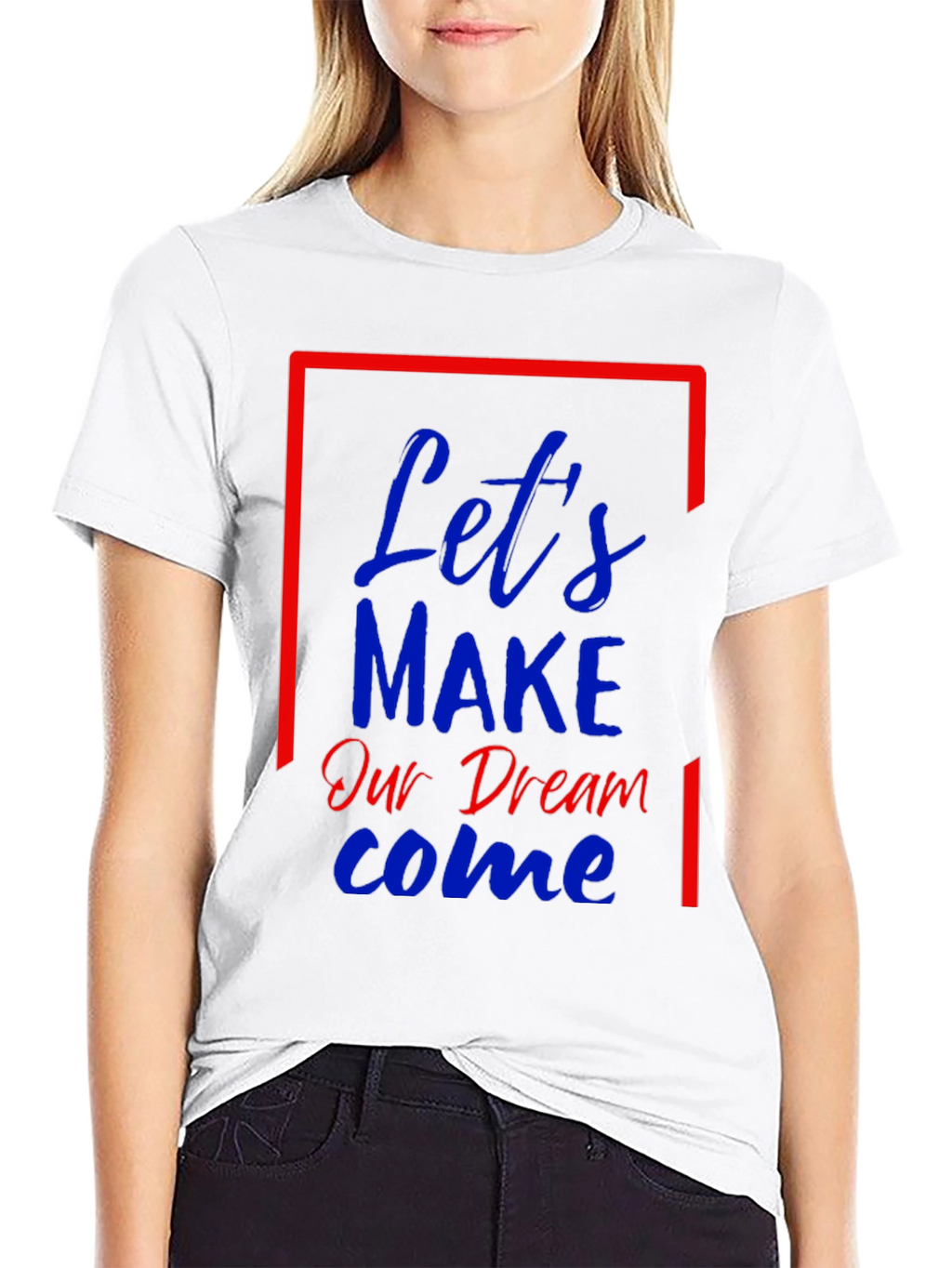 Lets Make Our Dream Come Graphic T-Shirt