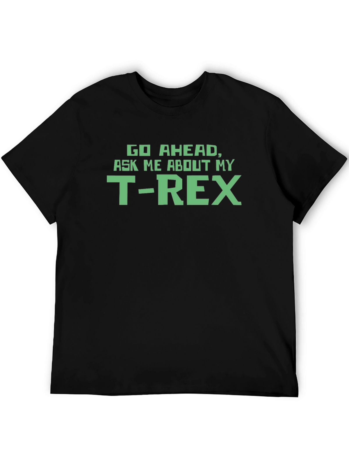 T-Rex Graphic Tee - Ask Me About My T-Rex!