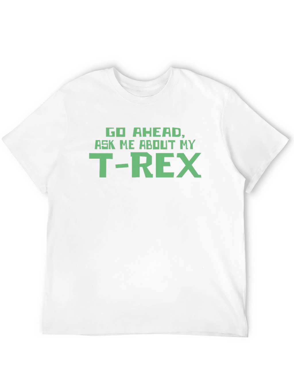 T-Rex Graphic Tee - Ask Me About My T-Rex!
