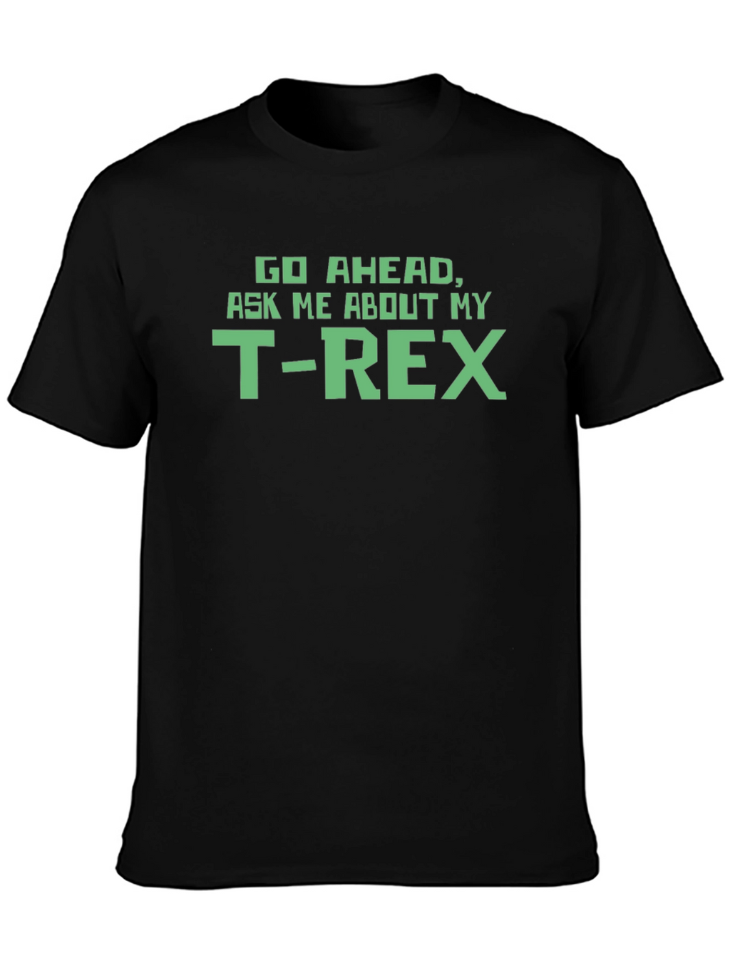 T-Rex Graphic Tee - Ask Me About My T-Rex!