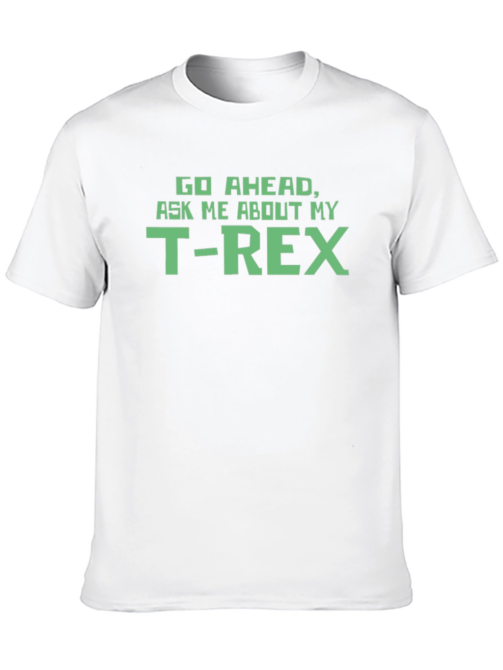 T-Rex Graphic Tee - Ask Me About My T-Rex!