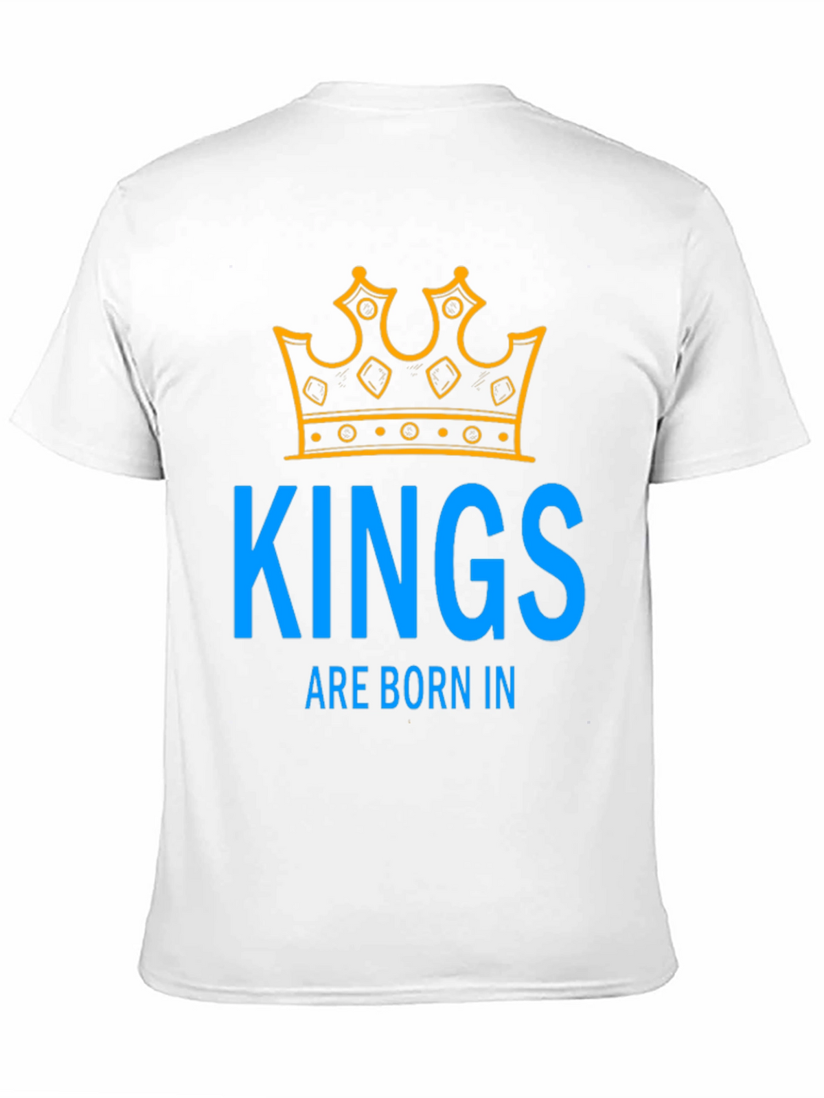 Kings Are Born In T-Shirt