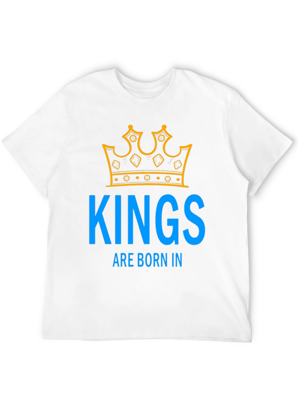 Kings Are Born In T-Shirt