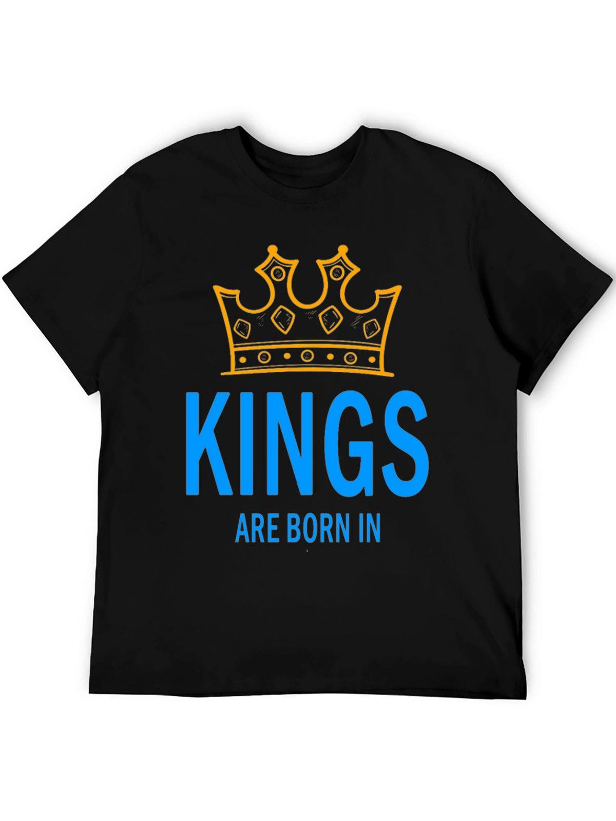 Kings Are Born In T-Shirt
