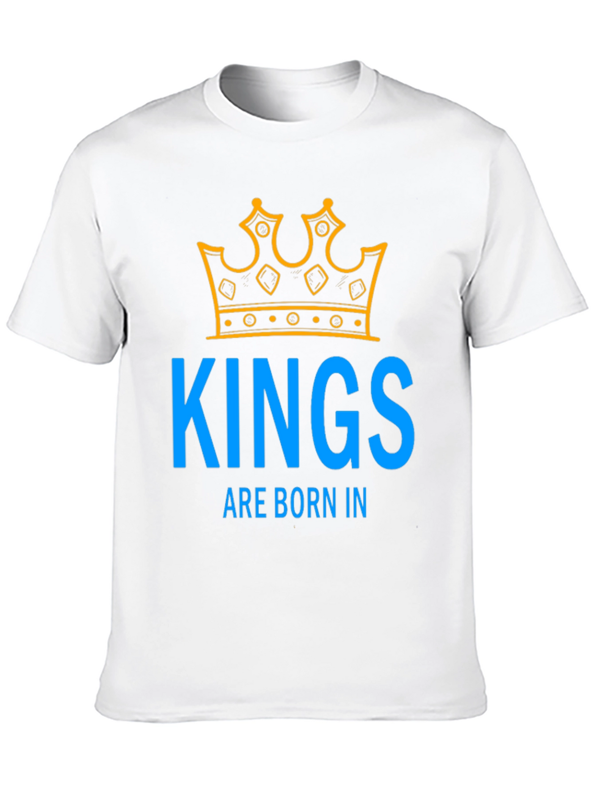 Kings Are Born In T-Shirt