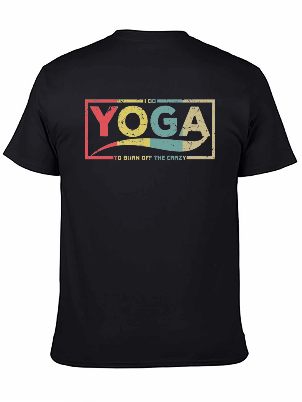 Yoga To Burn Off The Crazy Black T-Shirt