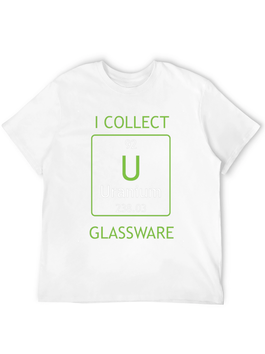 I Collect Uranium Glassware T-Shirt Science Humor
