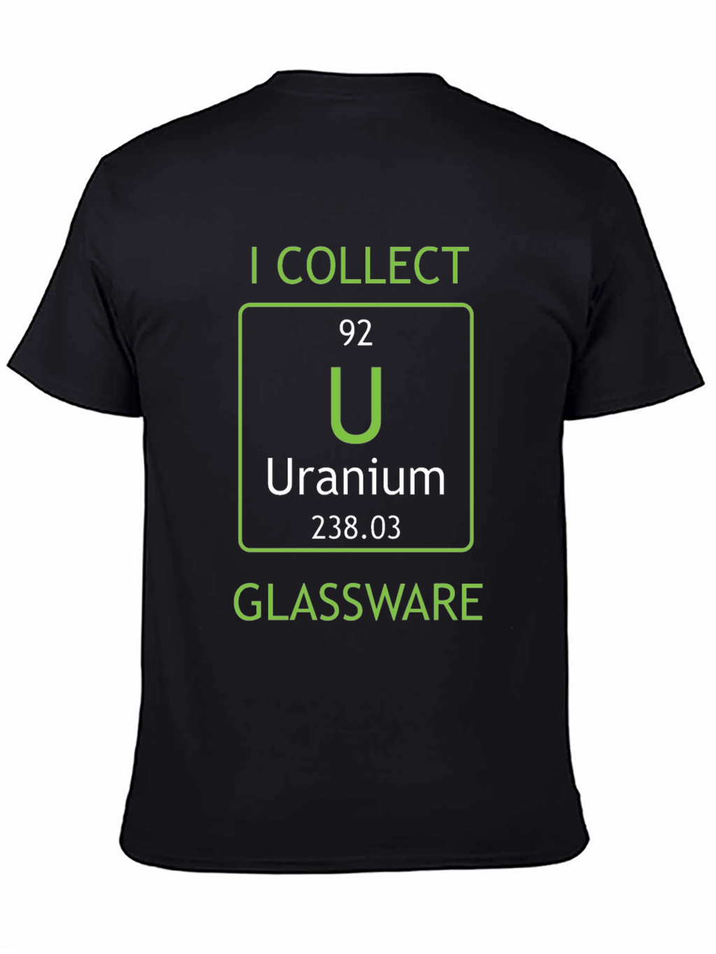 I Collect Uranium Glassware T-Shirt Science Humor